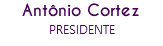 Antônio Cortez
PRESIDENTE