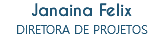 Janaina Felix
DIRETORA DE PROJETOS